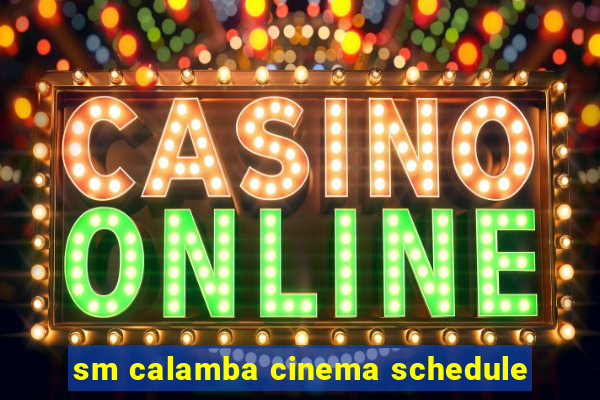 sm calamba cinema schedule