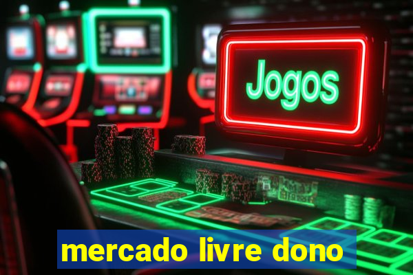 mercado livre dono