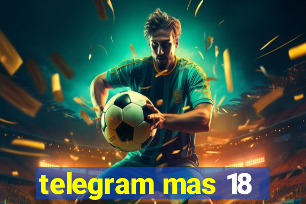 telegram mas 18