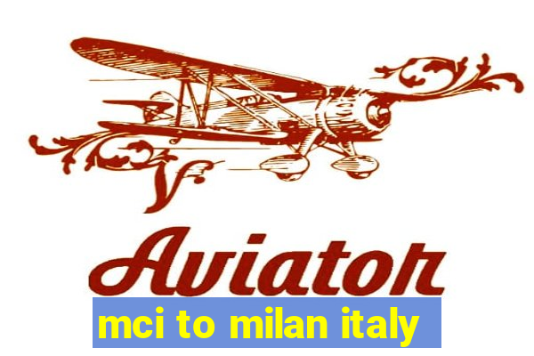 mci to milan italy