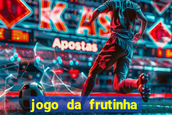 jogo da frutinha que d谩 dinheiro