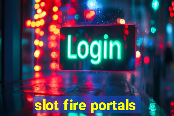 slot fire portals