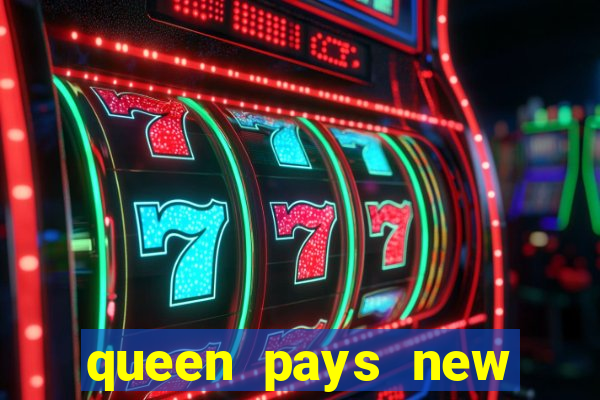 queen pays new slot release