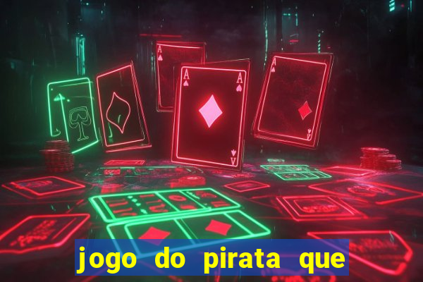 jogo do pirata que ganha dinheiro