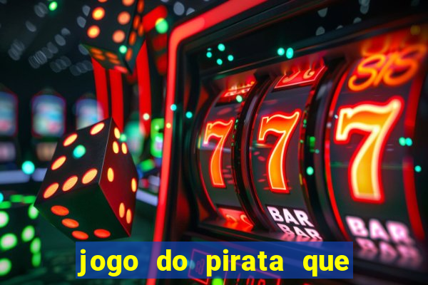 jogo do pirata que ganha dinheiro