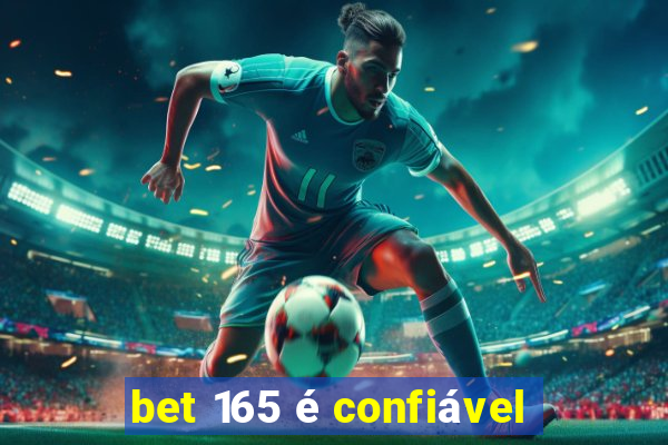 bet 165 é confiável