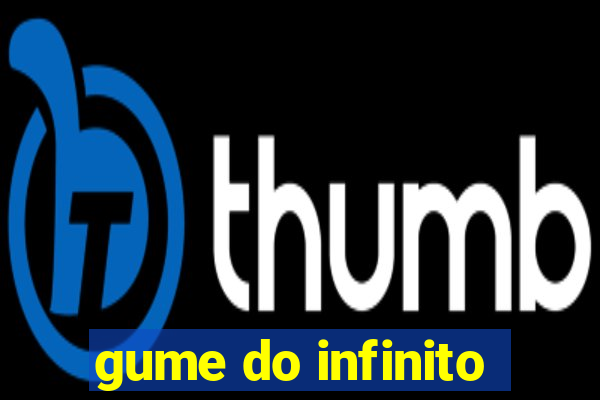 gume do infinito