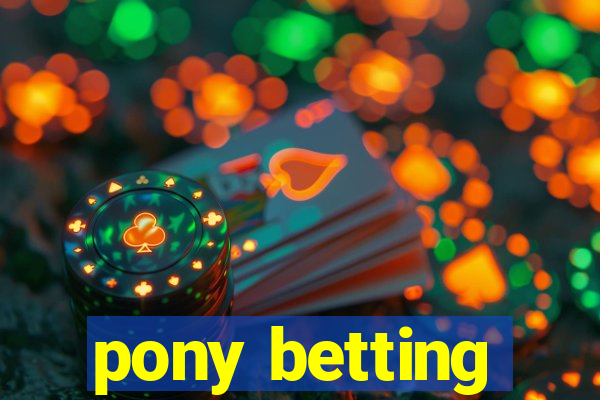 pony betting