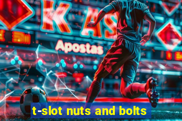 t-slot nuts and bolts