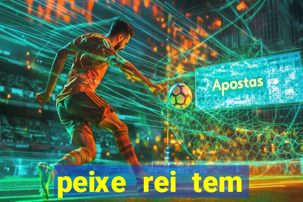 peixe rei tem muito espinho