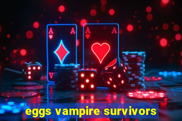 eggs vampire survivors