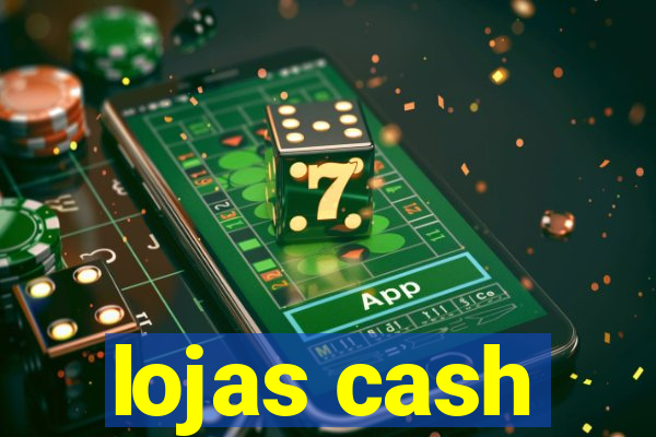 lojas cash