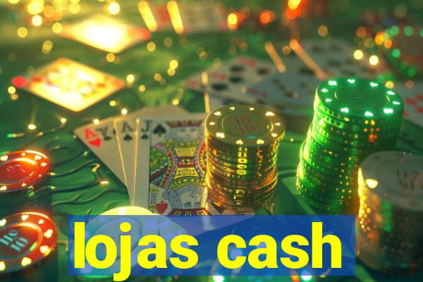 lojas cash