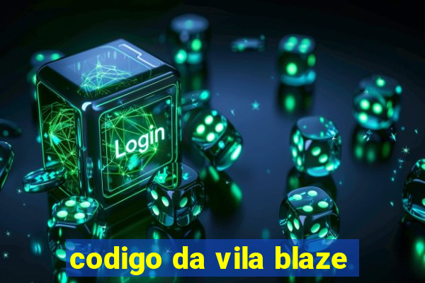 codigo da vila blaze