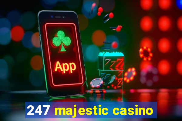 247 majestic casino