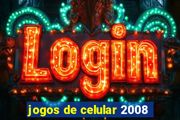 jogos de celular 2008