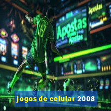 jogos de celular 2008