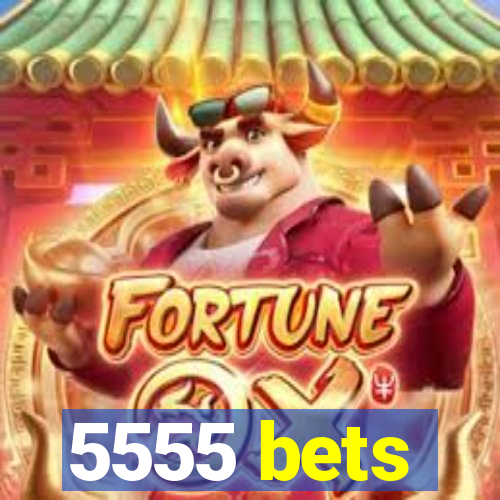 5555 bets