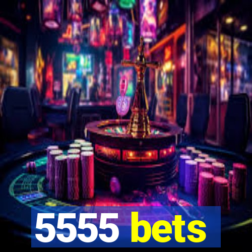 5555 bets