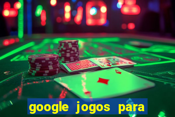 google jogos para ganhar dinheiro