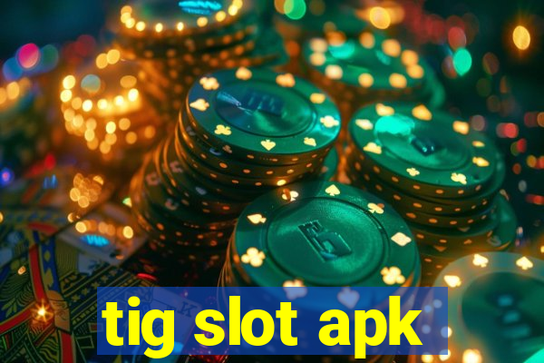 tig slot apk