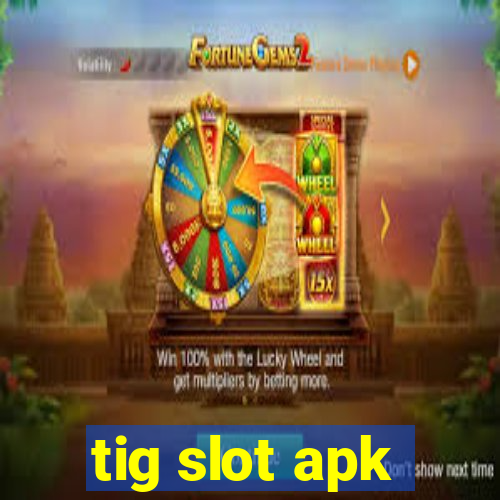 tig slot apk