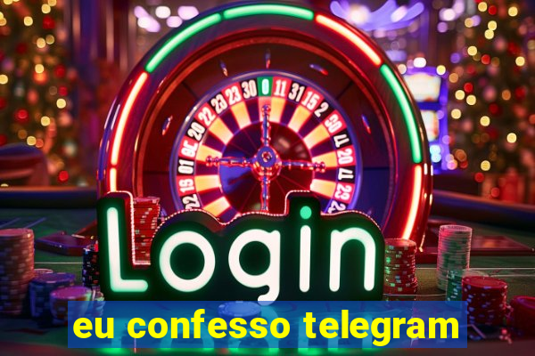 eu confesso telegram