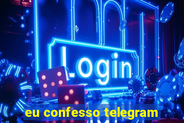 eu confesso telegram