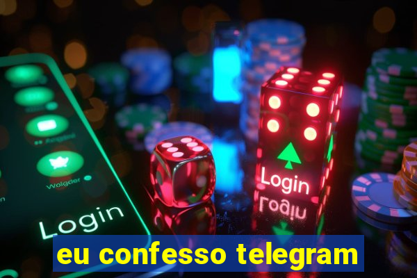 eu confesso telegram