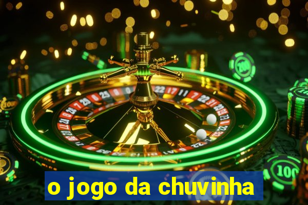 o jogo da chuvinha