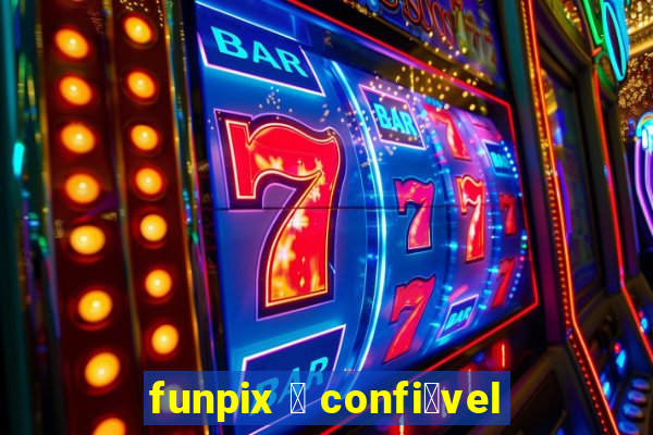 funpix 茅 confi谩vel