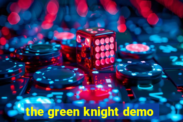 the green knight demo