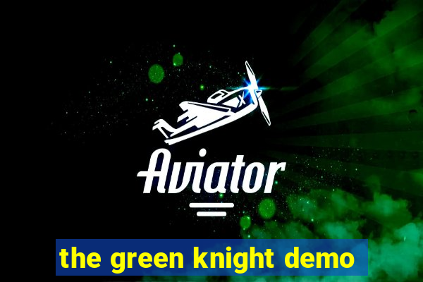 the green knight demo