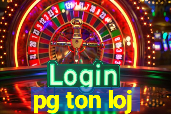 pg ton loj