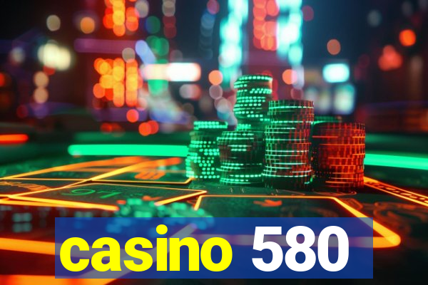 casino 580