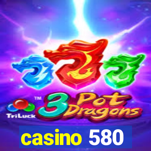 casino 580