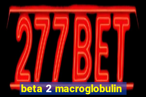 beta 2 macroglobulin