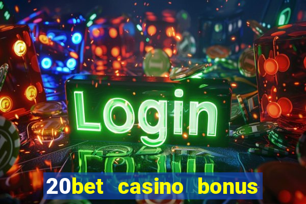 20bet casino bonus ohne einzahlung