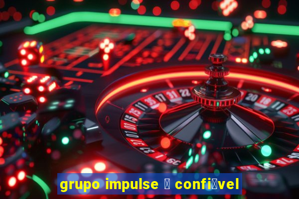 grupo impulse 茅 confi谩vel