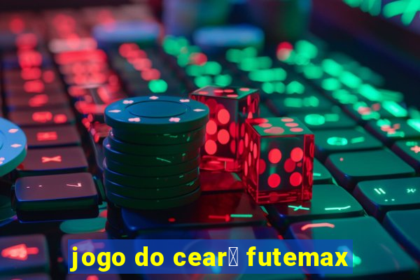 jogo do cear谩 futemax