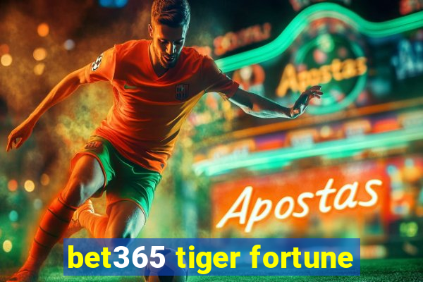 bet365 tiger fortune