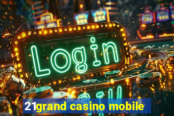 21grand casino mobile