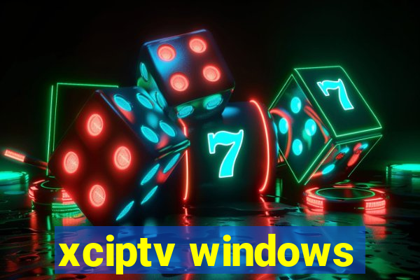 xciptv windows