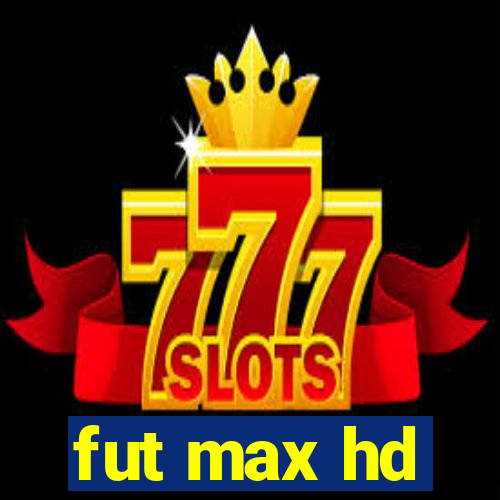 fut max hd