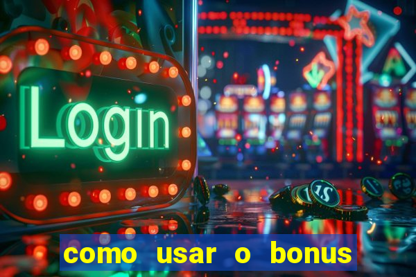 como usar o bonus cassino da estrela bet