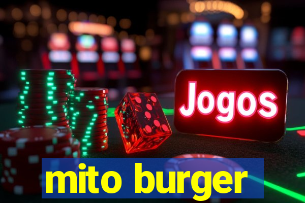 mito burger