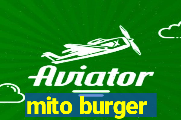 mito burger