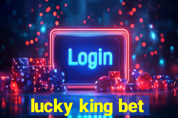 lucky king bet