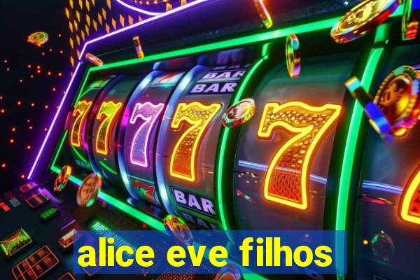 alice eve filhos