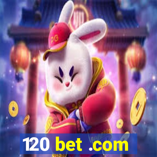 120 bet .com